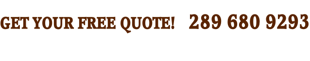GET YOUR FREE QUOTE!  289 680 9293