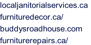 localjanitorialservices.ca	 furnituredecor.ca/ buddysroadhouse.com furniturerepairs.ca/